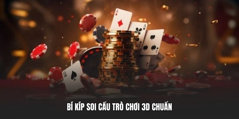 Bí kíp soi cầu trò chơi 3D chuẩn