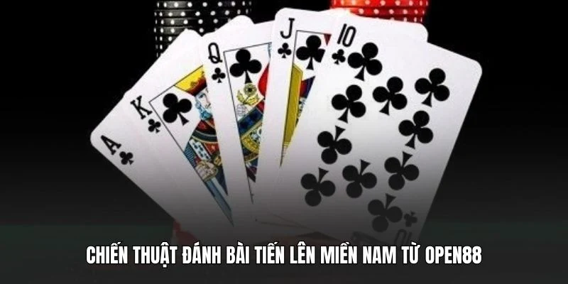 Chiến thuật đánh bài Tiến lên miền Nam từ OPEN88