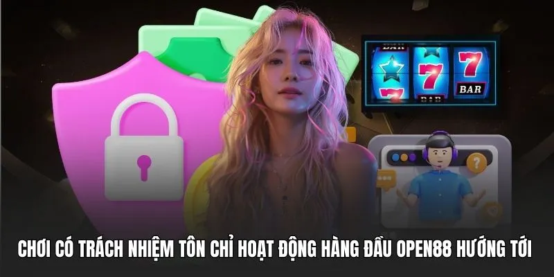 Chơi có trách nhiệm tôn chỉ hoạt động hàng đầu OPEN88 hướng tới