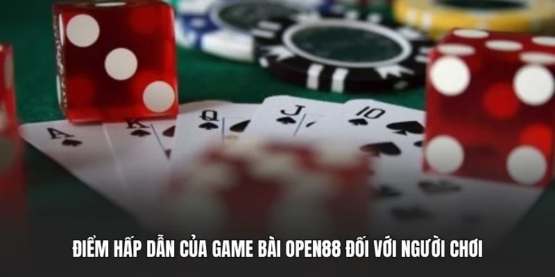 Điểm hấp dẫn của game bài OPEN88 đối với người chơi