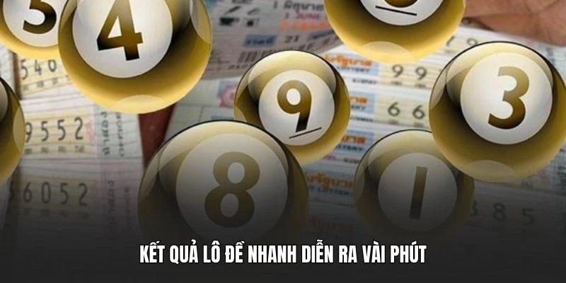 Kết quả lô đề nhanh diễn ra vài phút