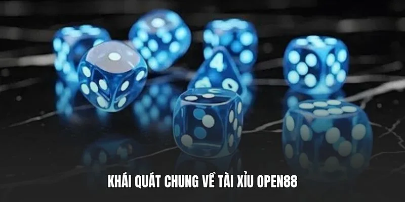 Khái quát chung về tài xỉu OPEN88