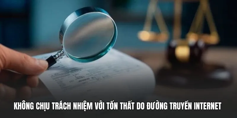 Không chịu trách nhiệm với tổn thất do đường truyền internet