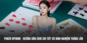 Poker OPEN88 - Hướng Dẫn Chơi Chi Tiết Và Kinh Nghiệm Thắng Lớn